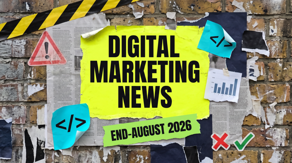 Digital marketing news end-August 2026 round-up poster on a fly-posted brick wall