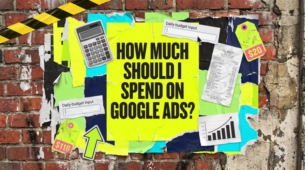 Flyposted paper collage on a brick wall reading 'How much should I spend on Google Ads?', with a calculator, daily budget input boxes and price tags