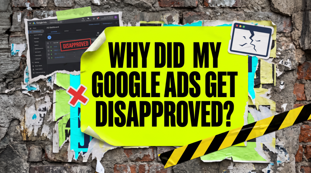 Why did my Google Ads get disapproved, torn poster on a brick wall with a red disapproved flag